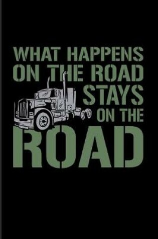 Cover of What Happens On The Road Stays On The Road