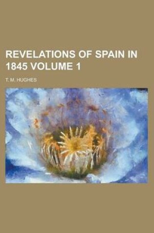 Cover of Revelations of Spain in 1845 Volume 1