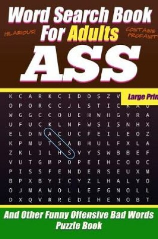 Cover of Word Search Book For Adults - Ass - Large Print - And Other Funny Offensive Bad Words - Puzzle Book