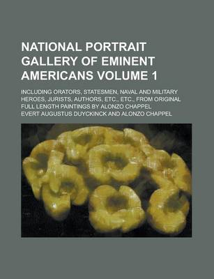 Book cover for National Portrait Gallery of Eminent Americans; Including Orators, Statesmen, Naval and Military Heroes, Jurists, Authors, Etc., Etc., from Original F