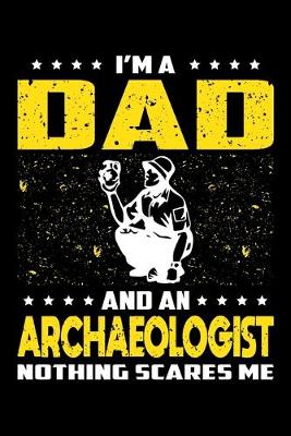 Book cover for I'm A Dad And An Archaeologist Nothing Scares Me