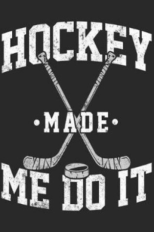 Cover of Hockey Made Me Do It