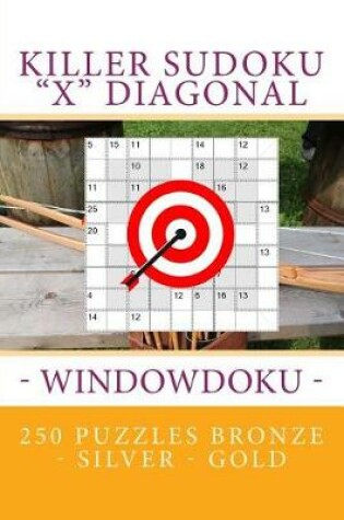Cover of Killer Sudoku "x" Diagonal - Windowdoku. 250 Puzzles Bronze - Silver - Gold