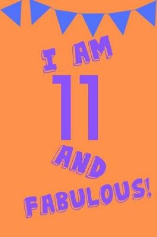 Cover of I Am 11 and Fabulous!