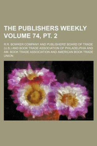 Cover of The Publishers Weekly Volume 74, PT. 2