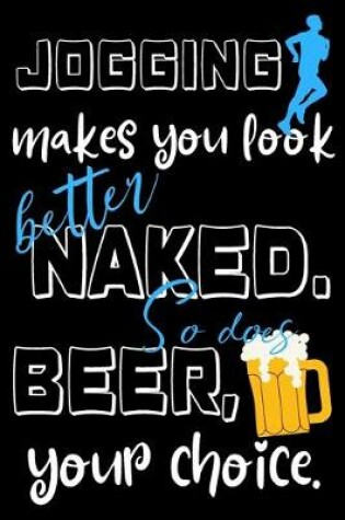 Cover of Jogging makes you look better naked. So does beer, your choice.