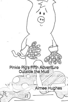Cover of Pinkie Pig's Fifth Adventure Outside the Mud