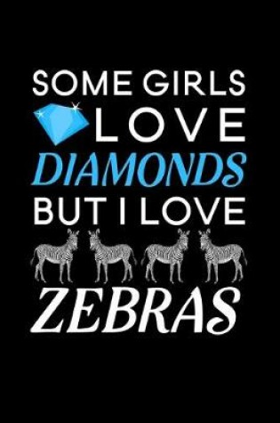 Cover of Some Girls Love Diamonds but I love Zebras