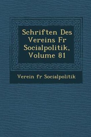 Cover of Schriften Des Vereins Fur Socialpolitik, Volume 81