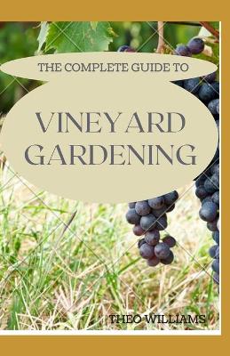 Book cover for The Complete Guide to Vineyard Gardening