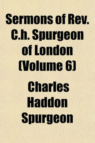Cover of Sermons of REV. C.H. Spurgeon of London (Volume 6)