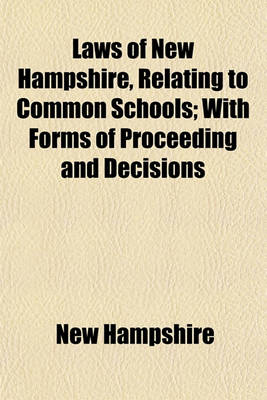 Book cover for Laws of New Hampshire, Relating to Common Schools; With Forms of Proceeding and Decisions