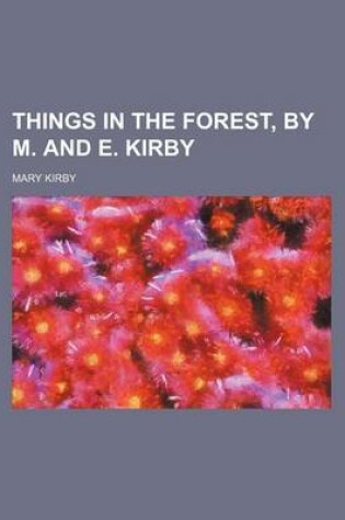 Cover of Things in the Forest, by M. and E. Kirby