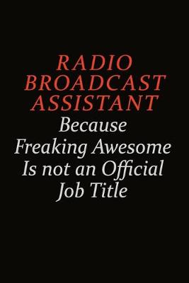 Book cover for Radio Broadcast Assistant Because Freaking Awesome Is Not An Official Job Title