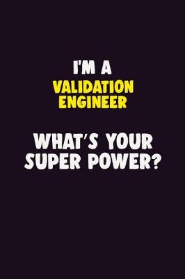 Book cover for I'M A Validation Engineer, What's Your Super Power?