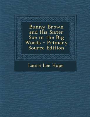 Book cover for Bunny Brown and His Sister Sue in the Big Woods - Primary Source Edition