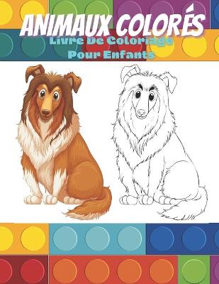 Book cover for ANIMAUX COLORÉS - Livre De Coloriage Pour Enfants