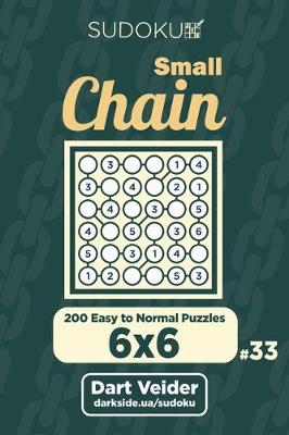 Cover of Small Chain Sudoku - 200 Easy to Normal Puzzles 6x6 (Volume 33)