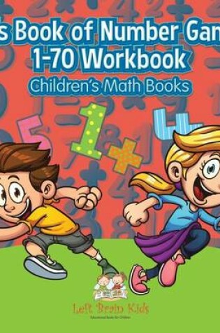 Cover of Kids Book of Number Games 1-70 Workbook Children's Math Books