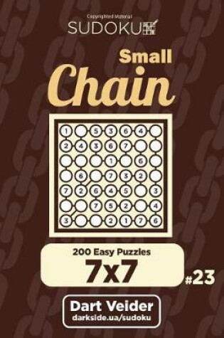 Cover of Small Chain Sudoku - 200 Easy Puzzles 7x7 (Volume 23)