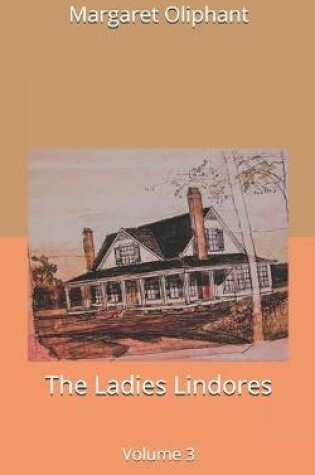 Cover of The Ladies Lindores, Volume 3