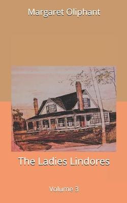 Book cover for The Ladies Lindores, Volume 3