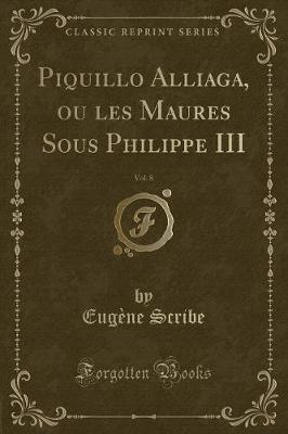 Book cover for Piquillo Alliaga, Ou Les Maures Sous Philippe III, Vol. 8 (Classic Reprint)