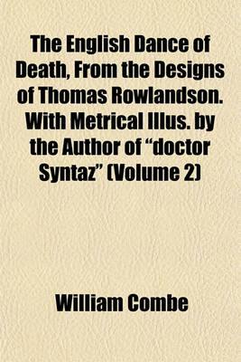 Book cover for The English Dance of Death, from the Designs of Thomas Rowlandson. with Metrical Illus. by the Author of "Doctor Syntaz" (Volume 2)