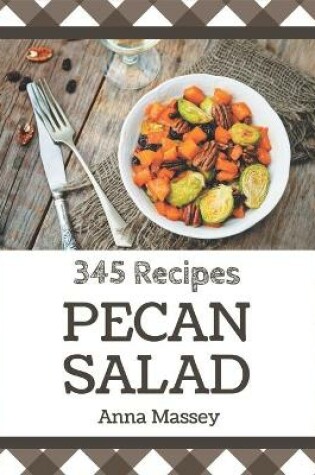 Cover of 345 Pecan Salad Recipes