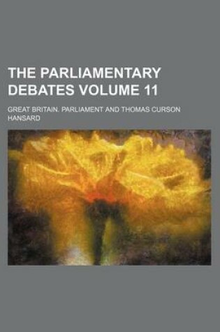 Cover of The Parliamentary Debates Volume 11