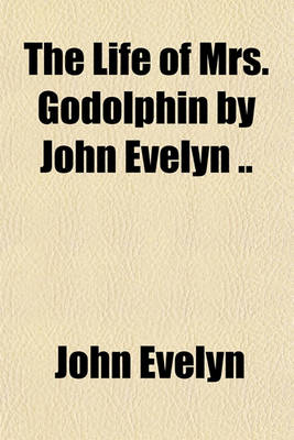 Book cover for The Life of Mrs. Godolphin by John Evelyn ..