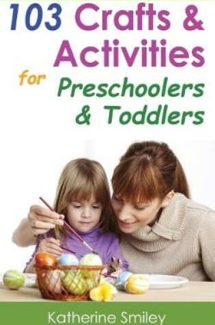 Cover of 103 Crafts & Activities for Preschoolers & Toddlers
