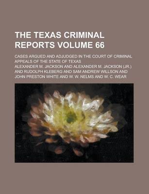 Book cover for The Texas Criminal Reports; Cases Argued and Adjudged in the Court of Criminal Appeals of the State of Texas Volume 66