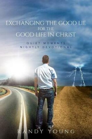 Cover of Exchanging the Good Lie for the Good Life in Christ