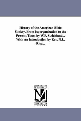 Book cover for History of the American Bible Society, from Its Organization to the Present Time. by W.P. Strickland...with an Introduction by REV. N.L. Rice...