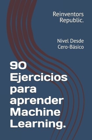 Cover of 90 Ejercicios para aprender Machine Learning.