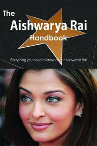 Cover of The Aishwarya Rai Handbook - Everything You Need to Know about Aishwarya Rai