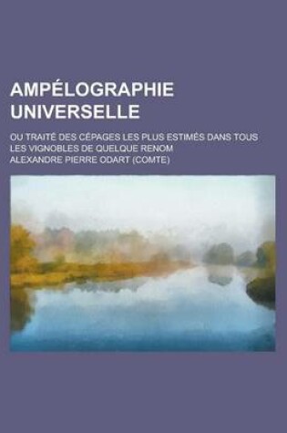 Cover of Ampelographie Universelle; Ou Traite Des Cepages Les Plus Estimes Dans Tous Les Vignobles de Quelque Renom