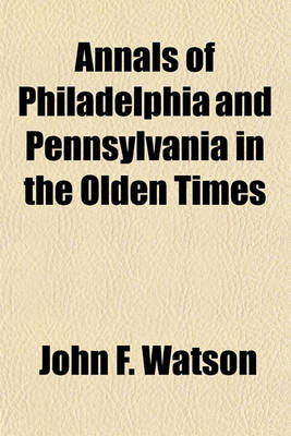 Book cover for Annals of Philadelphia and Pennsylvania in the Olden Times