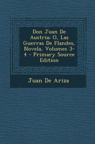 Cover of Don Juan de Austria; O, Las Guerras de Flandes, Novela, Volumes 3-4