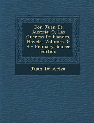 Book cover for Don Juan de Austria; O, Las Guerras de Flandes, Novela, Volumes 3-4