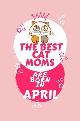 Book cover for The Best Cat Moms Are Born In April