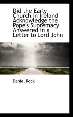 Book cover for Did the Early Church in Ireland Acknowledge the Pope's Supremacy Answered in a Letter to Lord John