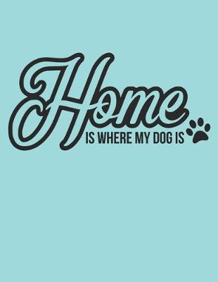 Book cover for Home Is where My Dog Is Notebook Journal