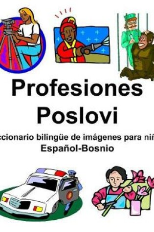 Cover of Español-Bosnio Profesiones/Poslovi Diccionario bilingüe de imágenes para niños