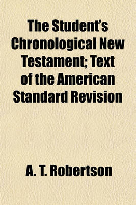 Book cover for The Student's Chronological New Testament; Text of the American Standard Revision