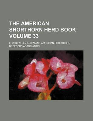 Book cover for The American Shorthorn Herd Book Volume 33