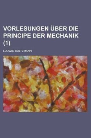 Cover of Vorlesungen Uber Die Principe Der Mechanik (1)