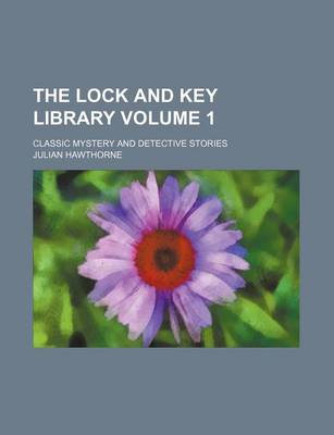 Book cover for The Lock and Key Library Volume 1; Classic Mystery and Detective Stories