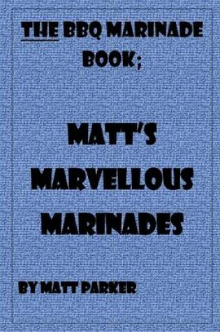 Cover of Matt's Marvellous Marinades